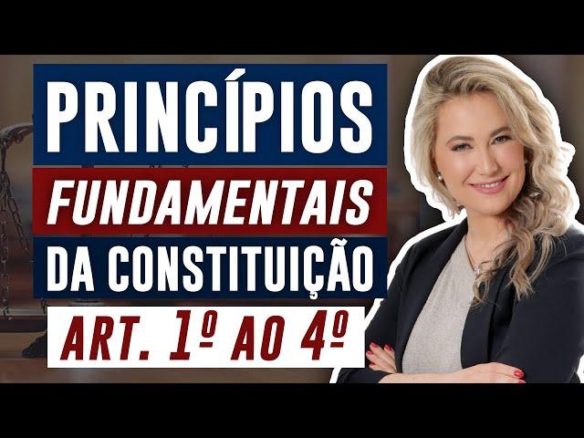 DIREITO CONSTITUCIONAL - PRINCÍPIOS FUNDAMENTAIS (Arts. 1º ao 4º da Constituição Federal)