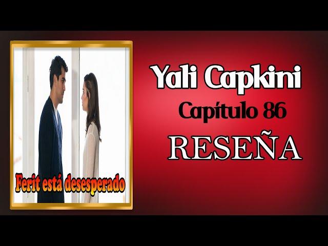 ¡Ferit Colapsó! YALI CAPKINI 86 español RESEÑA  Amor a Cualquier Precio serie turca