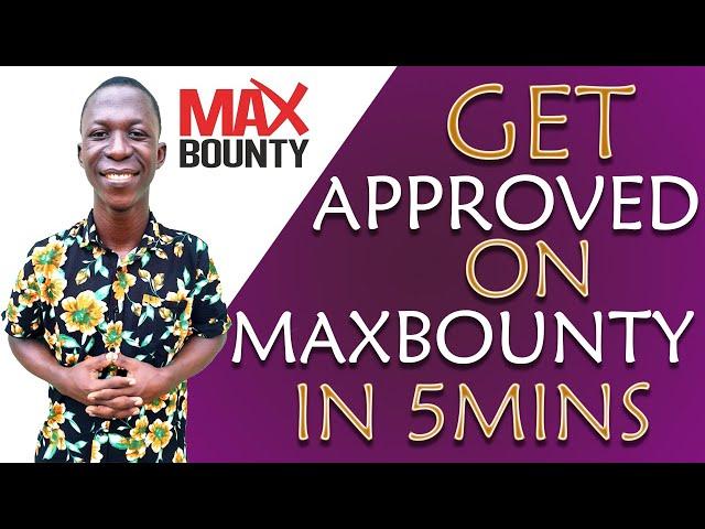 How To Get Approved On MaxBounty in 2021 [STEP BY STEP]