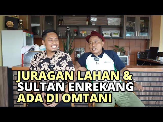 JURAGAN LAHAN & SULTAN ENREKANG ADA DI OMTANI