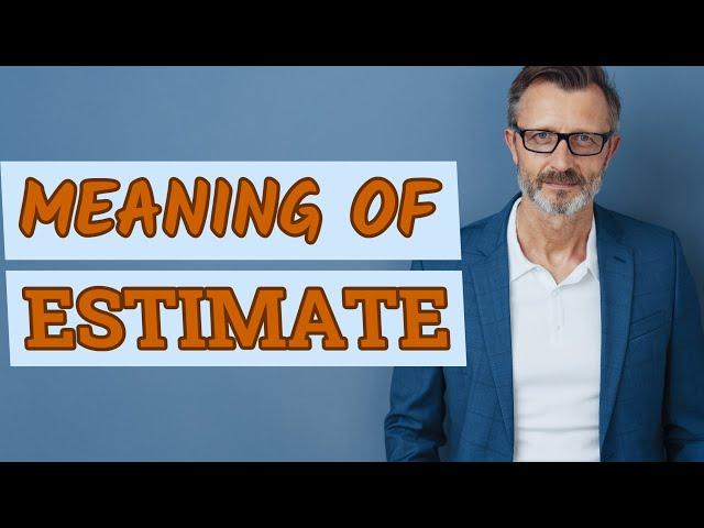 Estimate | Meaning of estimate