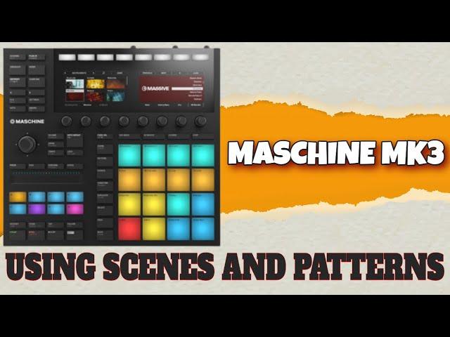 How to use Patterns and Scenes Maschine MK3 Tutorial!