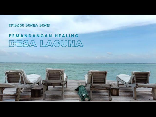 DESA LAGUNA | EPISODE SERBA-SERBI | PEMANDANGAN HEALING | JALAN-JALAN | KEPULAUAN SERIBU