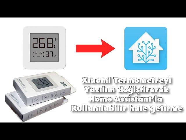 Xiaomi  Termometre ve Nem Ölçeri yazılım değiştirerek home assistantla kullanılır hale getirme