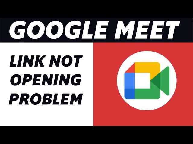 How to Fix Link Not Opening in Google Meet! (PROBLEM SOLVED)