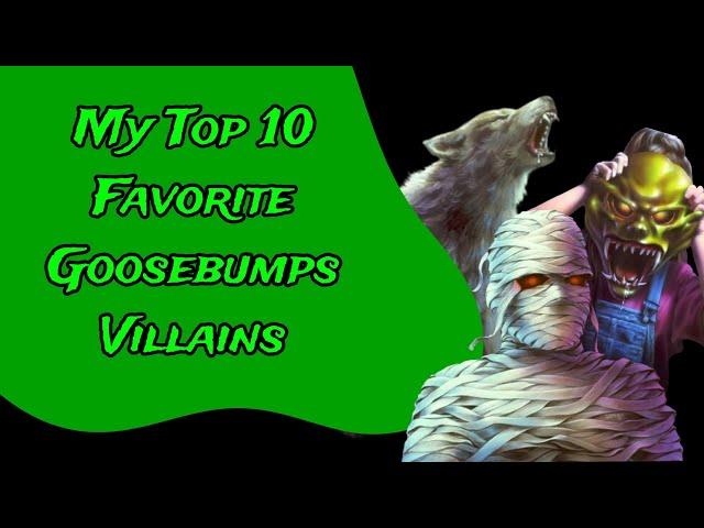 My Top 10 Favorite Goosebumps Villains!