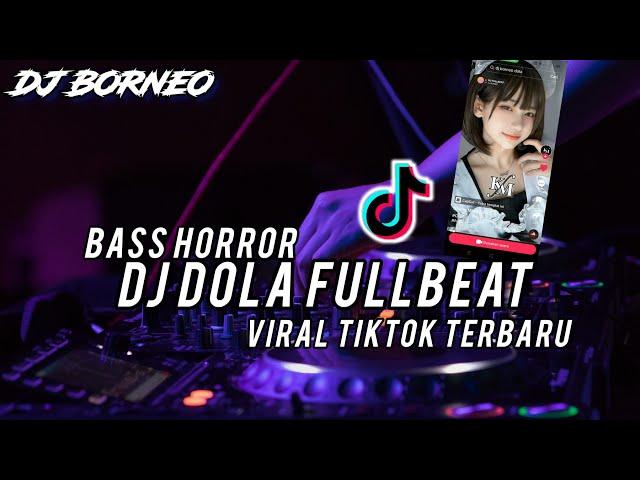 DJ DOLA FULLBEAT VIRAL TIKTOK TERBARU  BASS HORROR(dj Borneo remix)