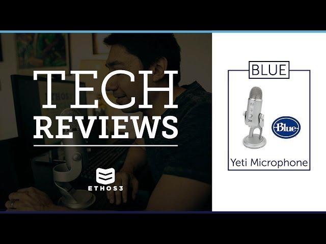 Ethos3 Tech Review: Yeti USB Microphone by Blue Microphones