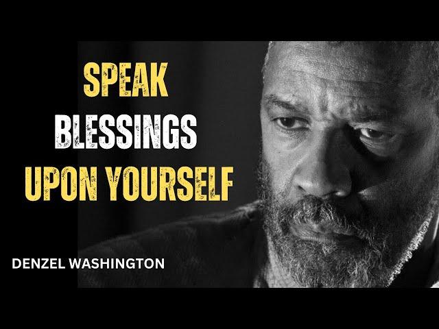 Speak Blessings Upon Yourself,CHANGE YOUR LIFE!Best Motivational Speech inspire by Denzel Washington