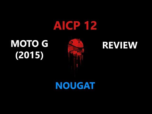 AICP 12.0 for Moto G 2015 Review