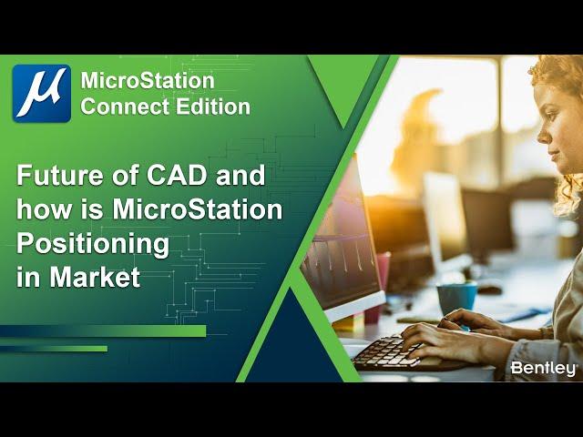 Future of CAD and how is MicroStation Positioning Itself in this Market