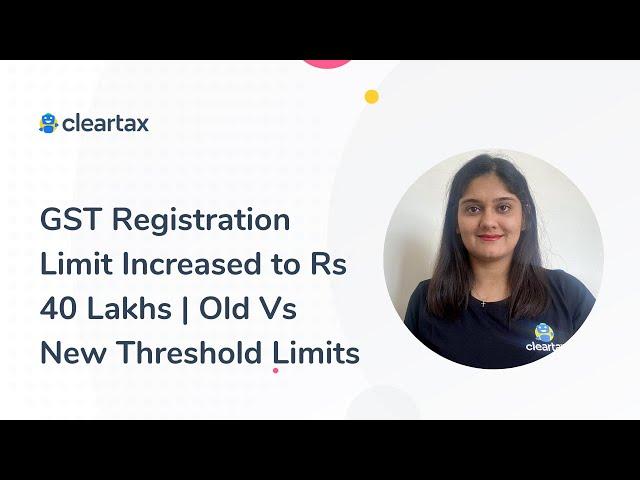 GST Registration Limit Increased to Rs 40 Lakhs | Old Vs New Threshold Limits