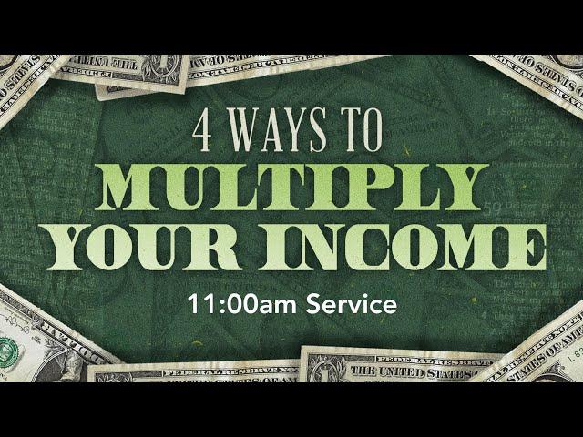 4 Ways to MULTIPLY Your INCOME — March 2, 2025 — 11:00am Service