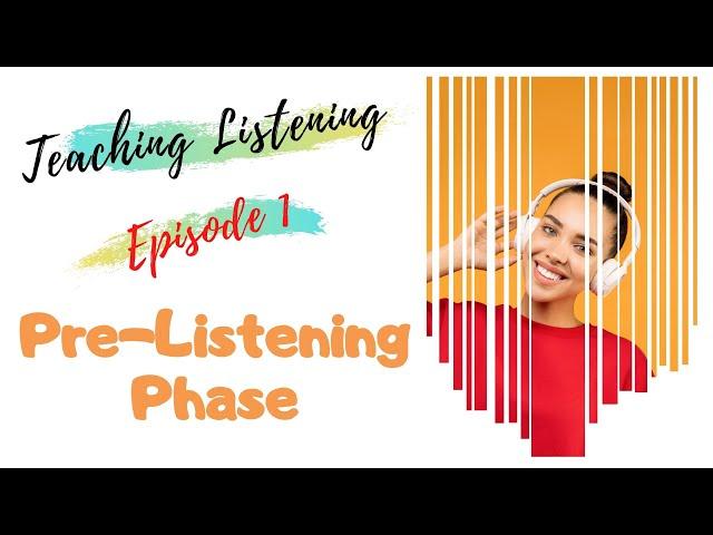 Teaching-Listening (Episode One : Pre-Listening Phase)