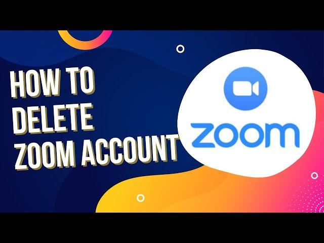 How To Delete Your Zoom Account