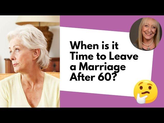 When is it Time to Leave a Marriage After 60? Look for These Signs! | Divorce After 60