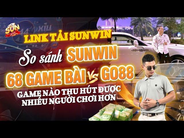 link tải sunwin mới nhất | So sánh Sunwin 68GB và Go88 - Game nào thu hút được nhiều người chơi hơn?