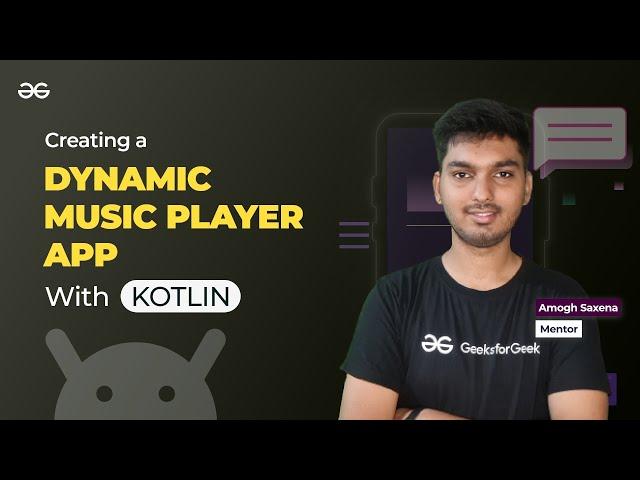 Creating a Dynamic Music Player App with Kotlin || ANDROID DEVELOPMENT using KOTLIN || GeeksforGeeks