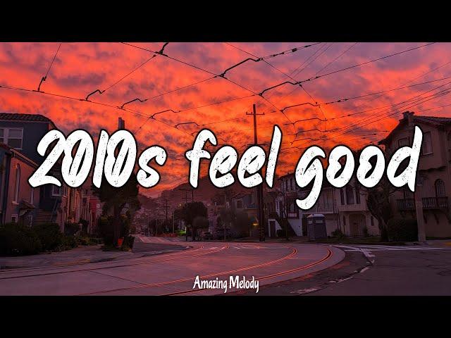 2010s feel good mix ~throwback playlist