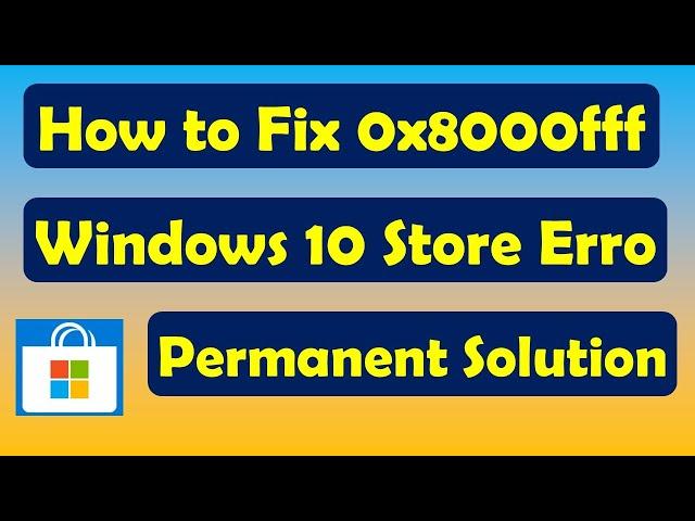 How to Fix 0x8000ffff Windows 10 Store Error [ Permanent Solution ]