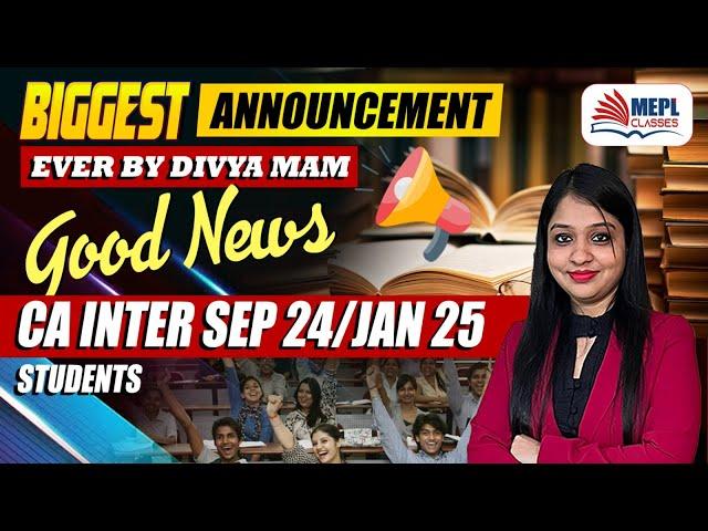 Your WAIT is Finally OVER ⏳ GOOD NEWS For CA INTER Students  | MEPL- Divya Agarwal Mam