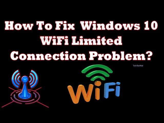 How To Fix  Windows 10 WiFi Limited Connection Problem?