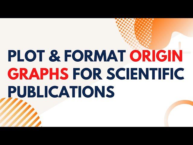 How to Plot and Format Origin Graphs for Scientific Publications