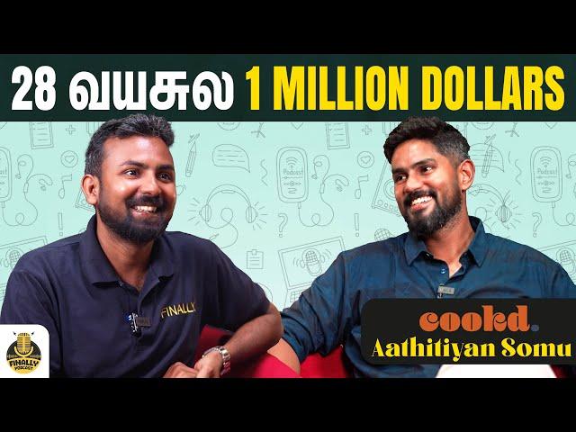 28 வயசுல 1 million dollars ..!!! | Aathitiyan Somu X Finally Podcast | Cookd | NK