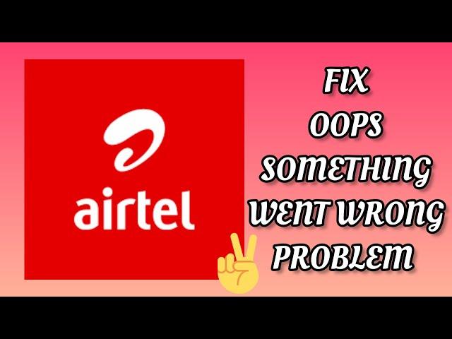 Fix Airtel Thanks App Oops Something Went Wrong Problem|| TECH SOLUTIONS BAR