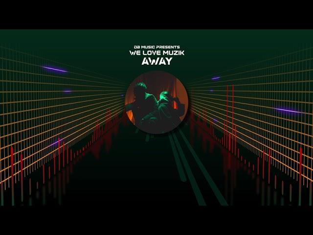 We Love Muzik - Away (Official Audio)