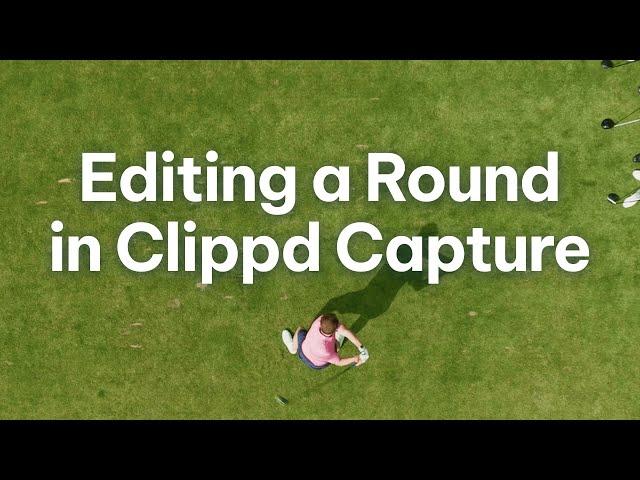 How to edit a round in Clippd Capture