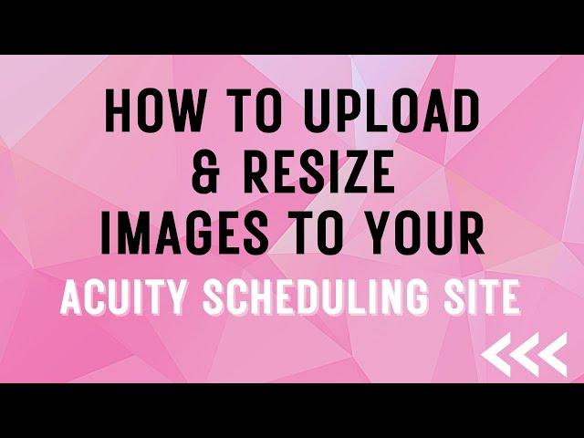 How To Upload (and Resize) Pictures to Your Acuity Scheduling Site - Customize your Acuity Site!