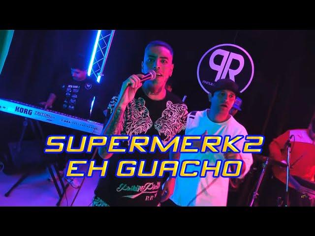 Eh Guacho x Supermerk2 - Sessión en vivo #1