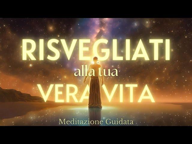 Risvegliati alla Tua Vera Vita - Meditazione Guidata