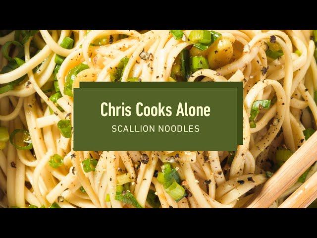 Chris Cooks Alone | The Ultimate Beginner’s Scallion Noodles