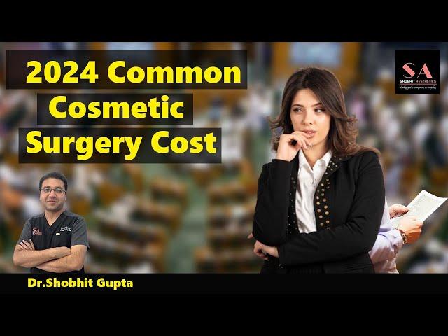 2024 Common Cosmetic Surgery Cost | What is the Cost of Plastic Surgery in India in 2024?