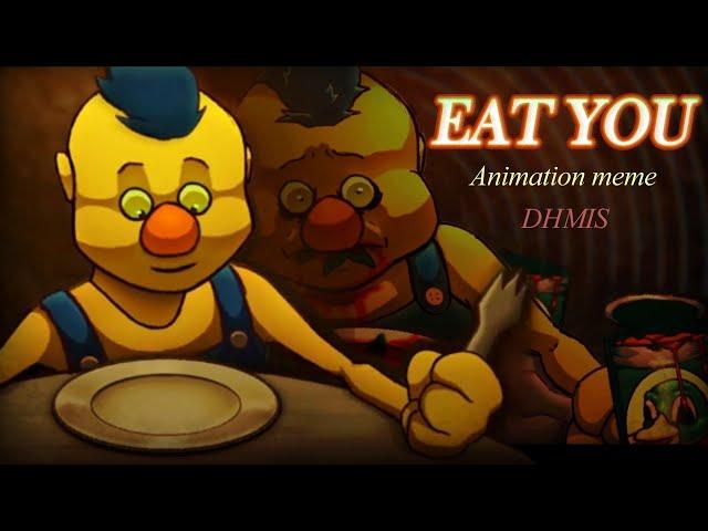 EAT YOU animation meme DHMIS