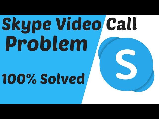 How To Fix Skype Video Calling Problem Solve