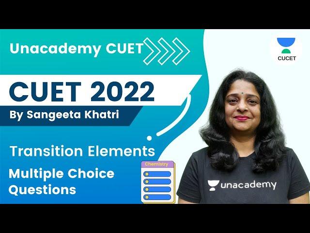 Transition Elements | Multiple Choice Questions | Sangeeta Khatri | Unacademy CUET