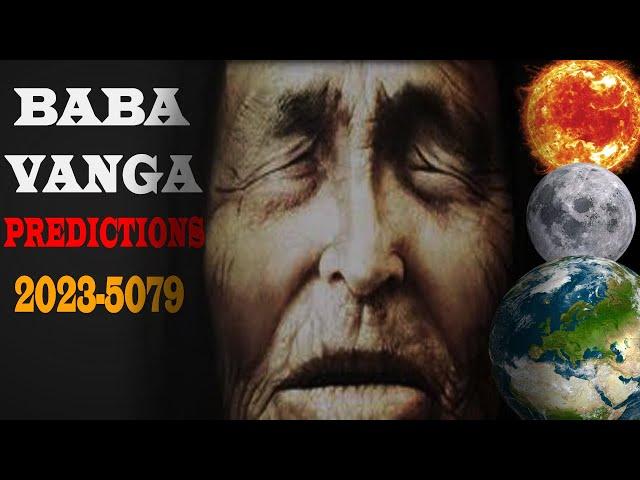 Baba Vanga's Predictions about 2023-5079