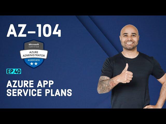 AZ-104 Exam EP 40: Azure App Service Plans