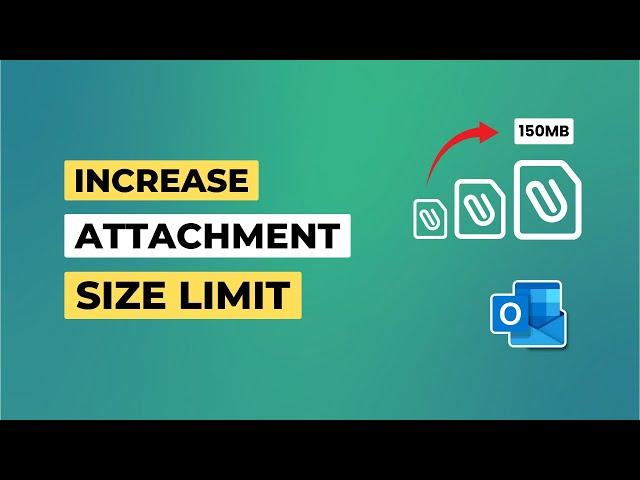 How to Increase Outlook Attachment Size Limit | Send Large Files in Outlook