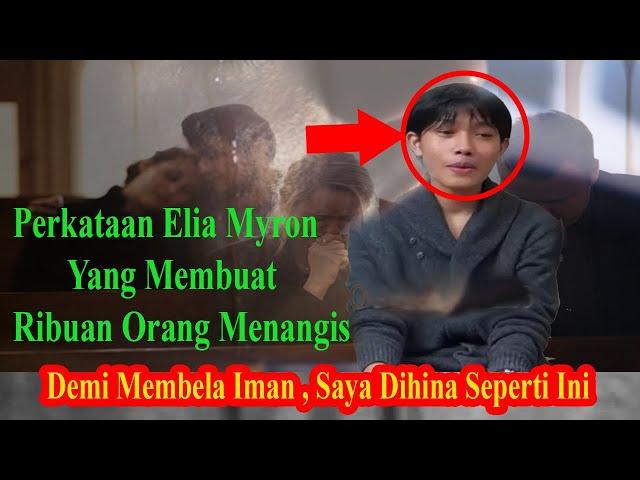 KATA2 ELIA MYRON YANG MEMBUAT RIBUAN ORANG MENESTESKAN AIR MATA, SAYA HANYA MEMBELA IMAN KRISTEN