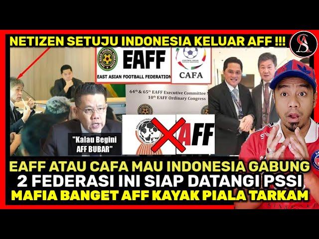 EAFF & CAFA REBUTAN INDONESIA USAI KELUAR DARI AFF ! Presiden AFF Stres Indonesia Keluar AFF