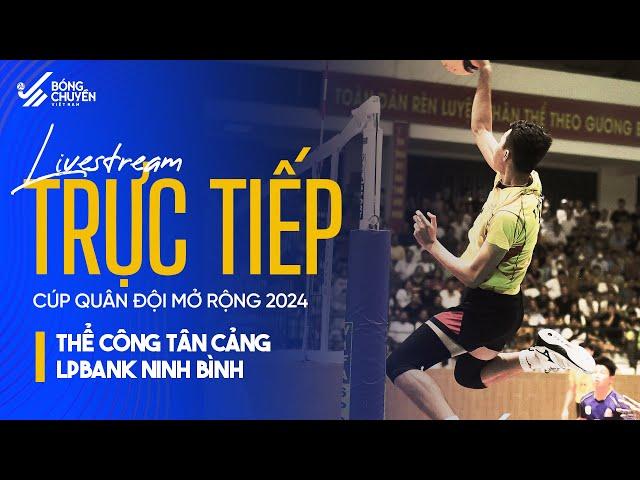 TRỰC TIẾP | THỂ CÔNG TÂN CẢNG vs LPBANK NINH BÌNH | GIẢI BÓNG CHUYỀN QUÂN ĐỘI MỞ RỘNG 2024