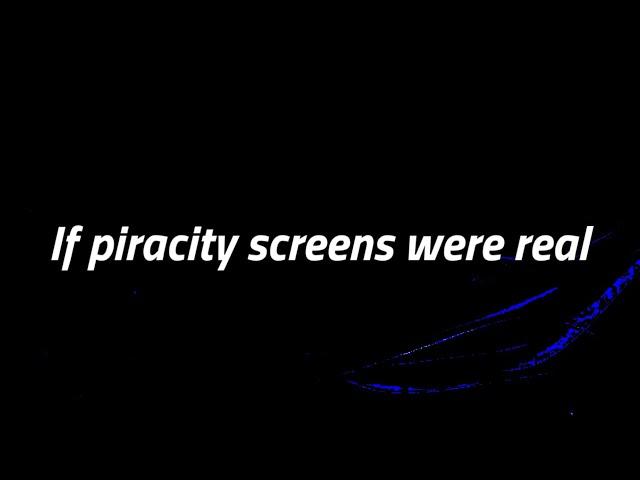 if piracity screens were real