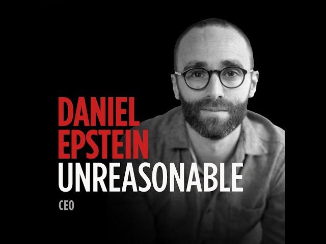 Why Being Unreasonable Produces Great Results: Daniel Epstein, Founder & CEO Of Unreasonable