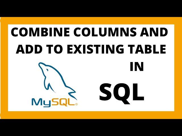 Combine two columns into one column in SQL and add it to existing table
