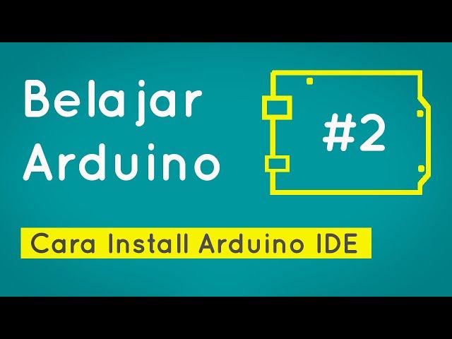 Belajar Arduino #2 - Cara Install Arduino IDE