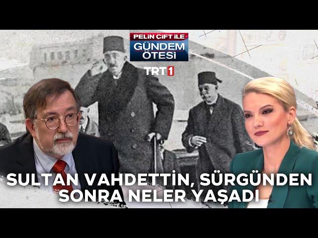 Sultan Vahdettin’in sürgün edilirken yanında götürdüğü tek şey neydi? - Gündem Ötesi 139.Bölüm